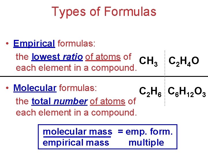 Types of Formulas • Empirical formulas: the lowest ratio of atoms of CH 3