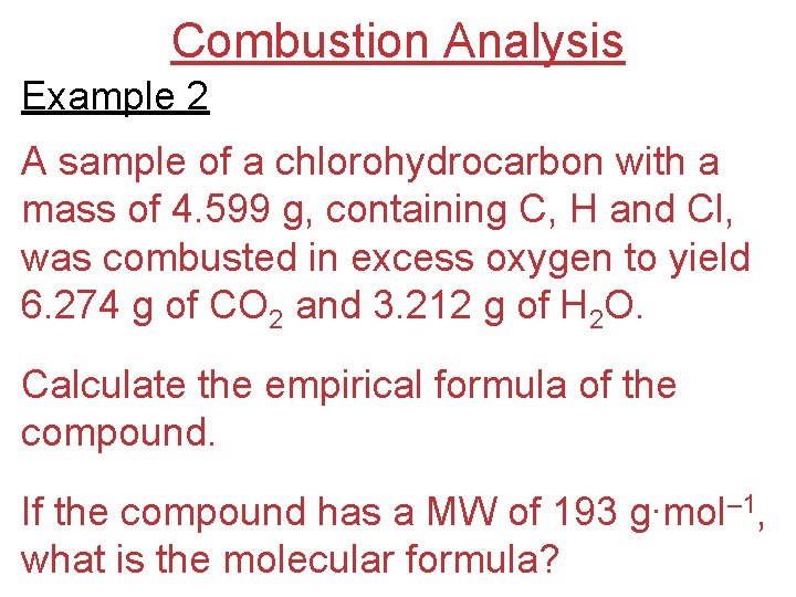 Combustion Analysis Example 2 A sample of a chlorohydrocarbon with a mass of 4.