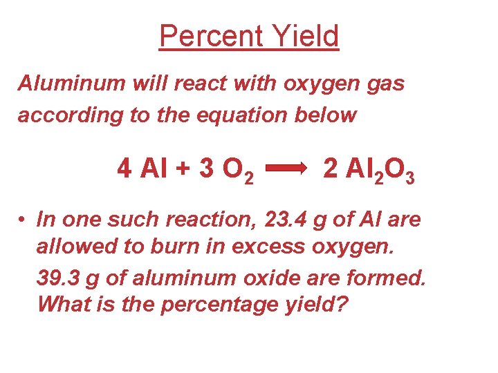 Percent Yield Aluminum will react with oxygen gas according to the equation below 4