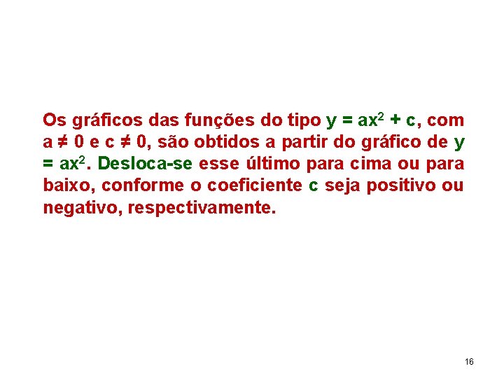 Os gráficos das funções do tipo y = ax 2 + c, com a