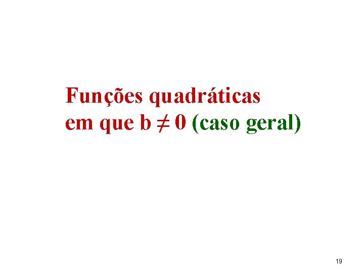 Funções quadráticas em que b ≠ 0 (caso geral) 19 