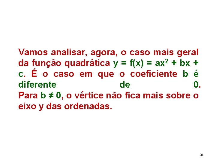 Vamos analisar, agora, o caso mais geral da função quadrática y = f(x) =