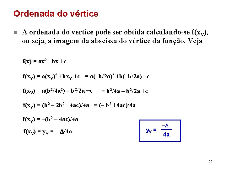 Ordenada do vértice n A ordenada do vértice pode ser obtida calculando-se f(x. V),