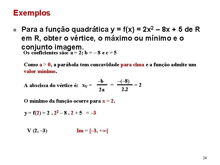 Exemplos n Para a função quadrática y = f(x) = 2 x 2 –