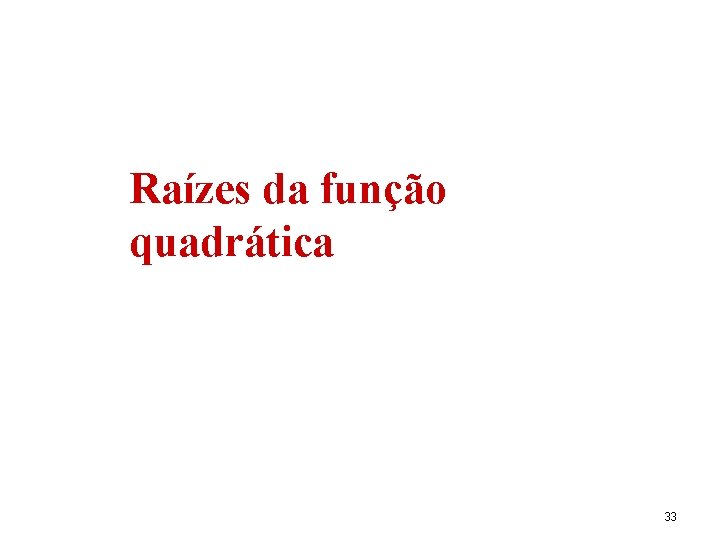 Raízes da função quadrática 33 