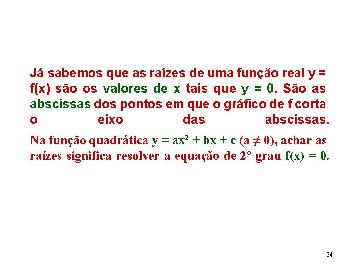Já sabemos que as raízes de uma função real y = f(x) são os