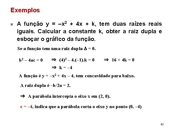 Exemplos n A função y = –x 2 + 4 x + k, tem