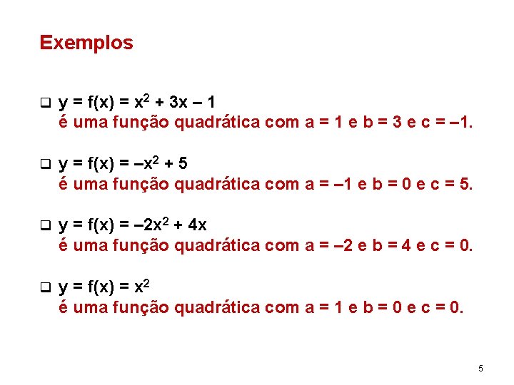 Exemplos q y = f(x) = x 2 + 3 x – 1 é