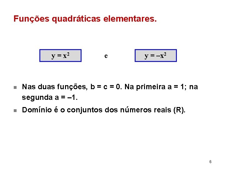 Funções quadráticas elementares. y = x 2 e y = –x 2 n Nas