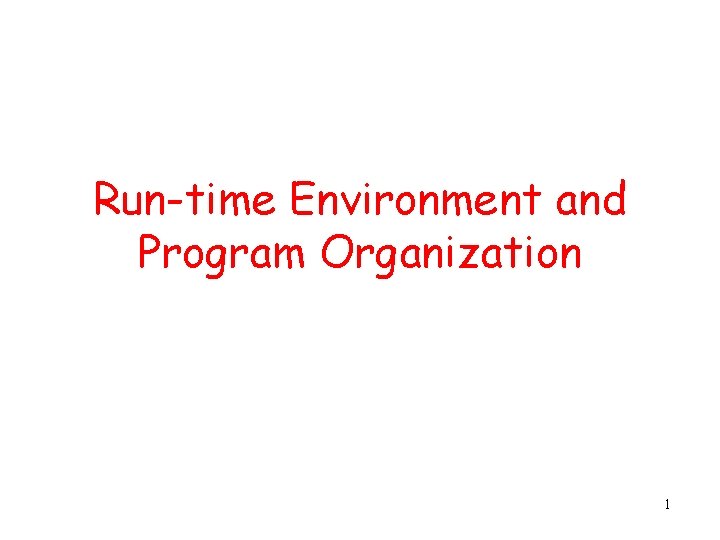 Run-time Environment and Program Organization 1 Run-time Environment and Program Organization 1