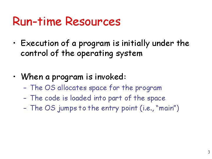 Run-time Resources • Execution of a program is initially under the control of the Run-time Resources • Execution of a program is initially under the control of the