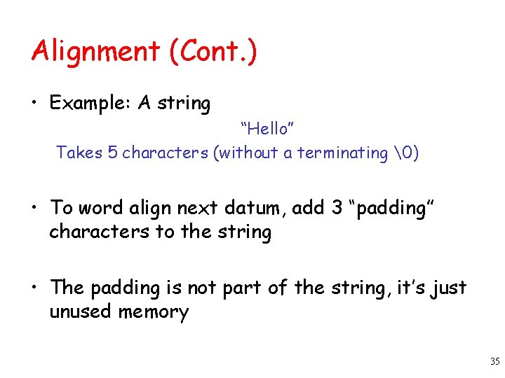 Alignment (Cont. ) • Example: A string “Hello” Takes 5 characters (without a terminating Alignment (Cont. ) • Example: A string “Hello” Takes 5 characters (without a terminating
