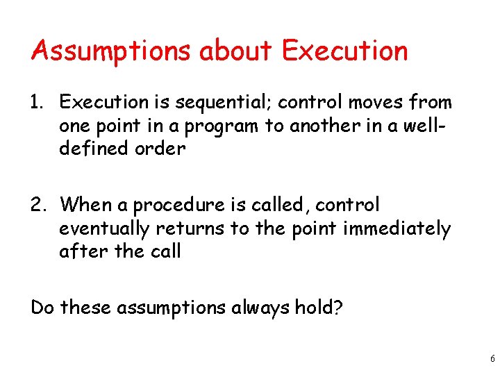 Assumptions about Execution 1. Execution is sequential; control moves from one point in a Assumptions about Execution 1. Execution is sequential; control moves from one point in a