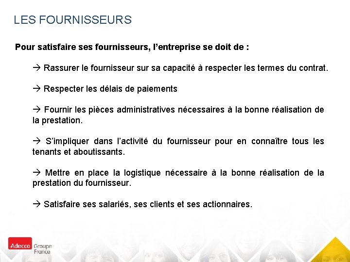 LES FOURNISSEURS Pour satisfaire ses fournisseurs, l’entreprise se doit de : Rassurer le fournisseur