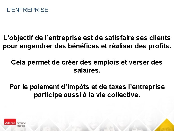 L’ENTREPRISE L’objectif de l’entreprise est de satisfaire ses clients pour engendrer des bénéfices et