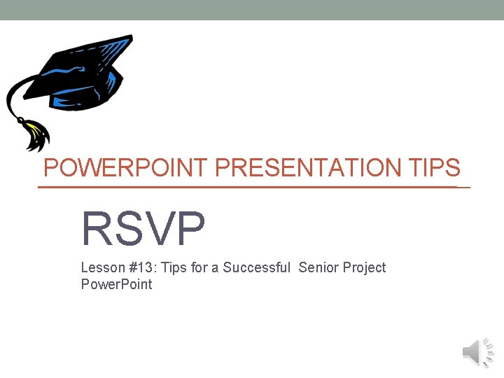 POWERPOINT PRESENTATION TIPS RSVP Lesson #13: Tips for a Successful Senior Project Power. Point