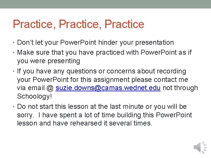Practice, Practice • Don’t let your Power. Point hinder your presentation • Make sure