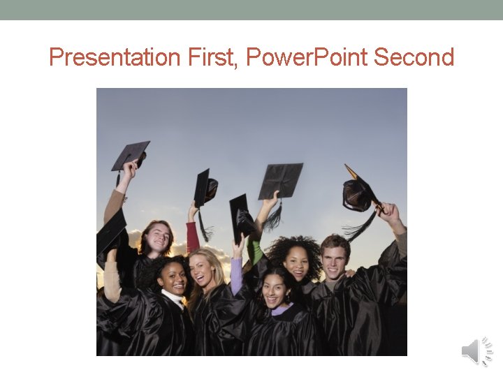 Presentation First, Power. Point Second 