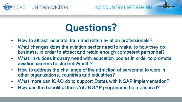 Questions? • • • How to attract, educate, train and retain aviation professionals? What