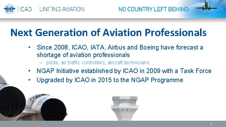 Next Generation of Aviation Professionals • Since 2008, ICAO, IATA, Airbus and Boeing have