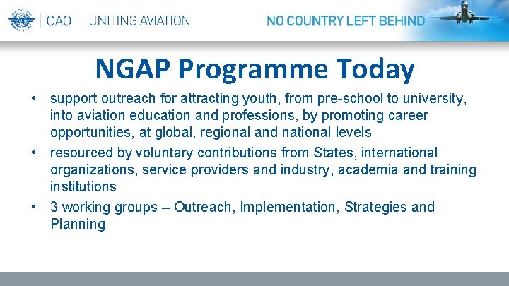 NGAP Programme Today • support outreach for attracting youth, from pre-school to university, into