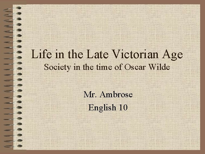 Life in the Late Victorian Age Society in the time of Oscar Wilde Mr.