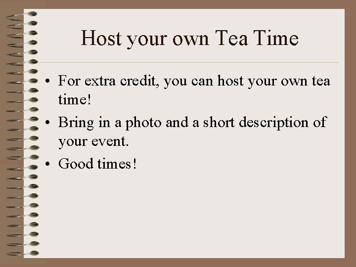 Host your own Tea Time • For extra credit, you can host your own