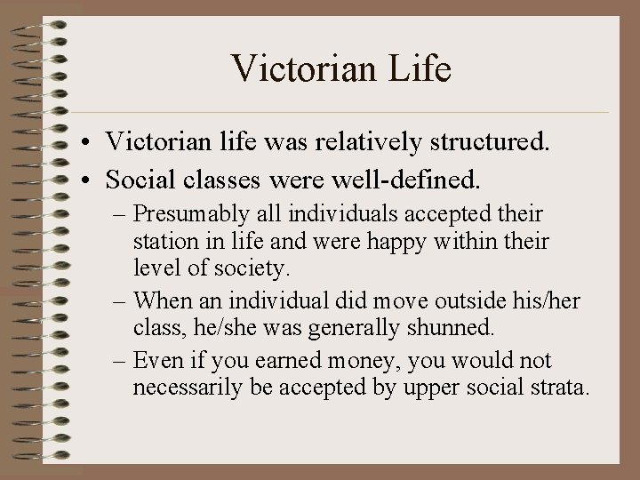 Victorian Life • Victorian life was relatively structured. • Social classes were well-defined. –