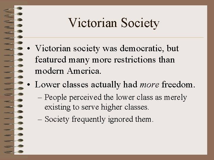 Victorian Society • Victorian society was democratic, but featured many more restrictions than modern