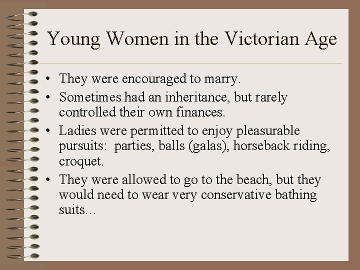 Young Women in the Victorian Age • They were encouraged to marry. • Sometimes