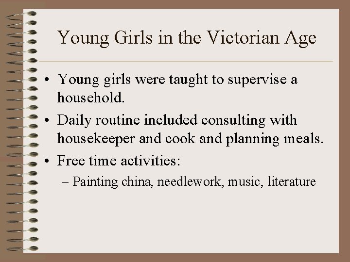 Young Girls in the Victorian Age • Young girls were taught to supervise a