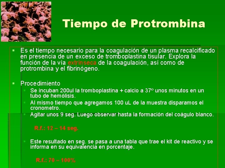 Tiempo de Protrombina § Es el tiempo necesario para la coagulación de un plasma
