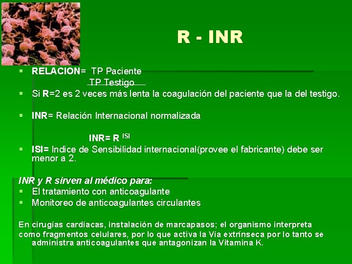 R - INR § RELACION= TP Paciente TP Testigo § Si R=2 es 2