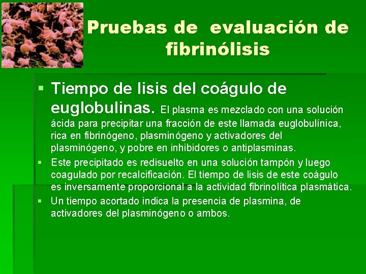 Pruebas de evaluación de fibrinólisis § Tiempo de lisis del coágulo de euglobulinas. El