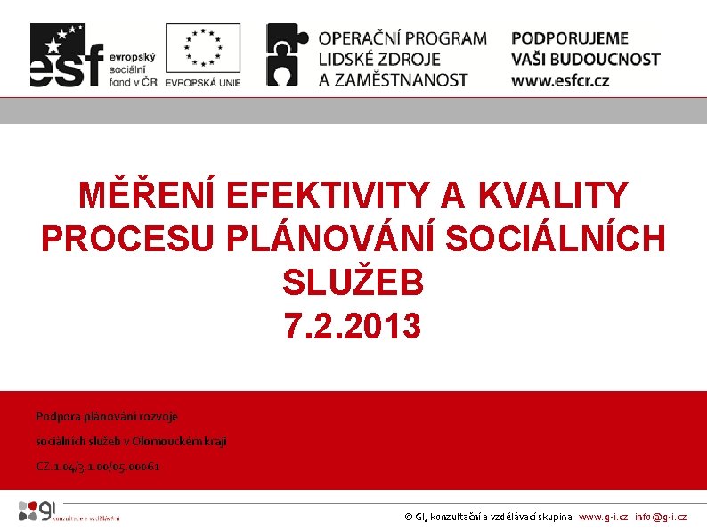 MĚŘENÍ EFEKTIVITY A KVALITY PROCESU PLÁNOVÁNÍ SOCIÁLNÍCH SLUŽEB 7. 2. 2013 Podpora plánování rozvoje