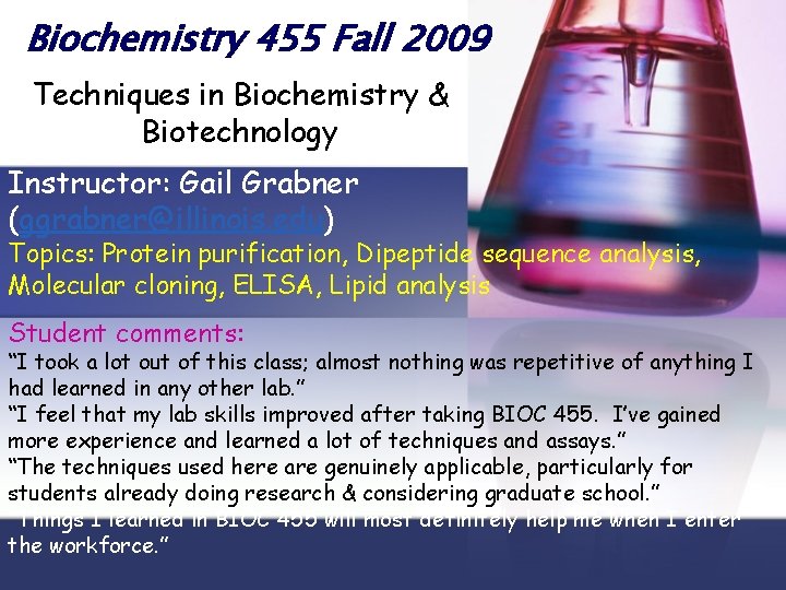 Biochemistry 455 Fall 2009 Techniques in Biochemistry & Biotechnology Instructor: Gail Grabner (ggrabner@illinois. edu)