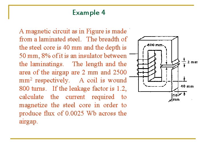Example 4 A magnetic circuit as in Figure is made from a laminated steel.