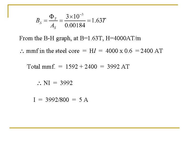 From the B-H graph, at B=1. 63 T, H=4000 AT/m mmf in the steel