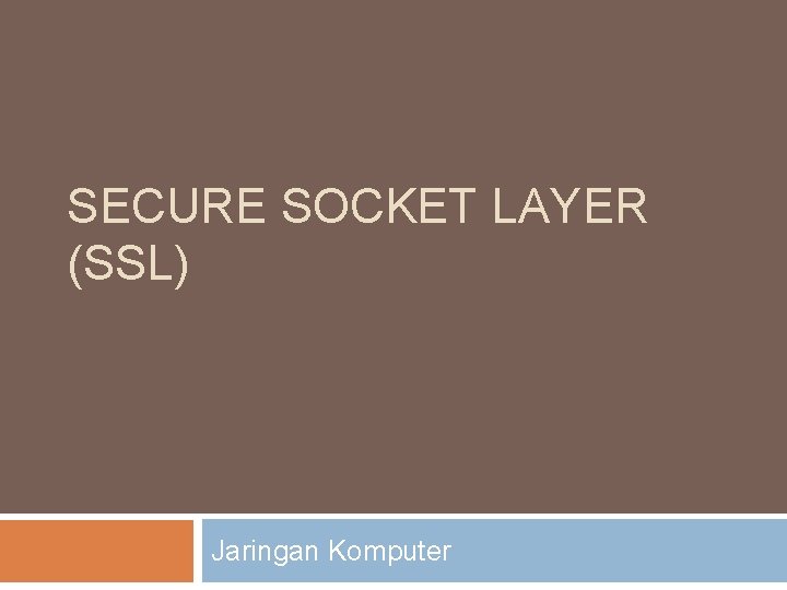 SECURE SOCKET LAYER (SSL) Jaringan Komputer 