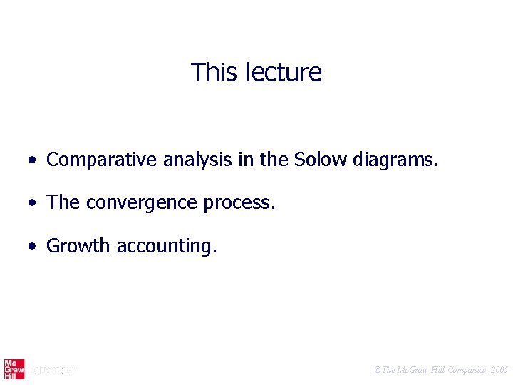 This lecture • Comparative analysis in the Solow diagrams. • The convergence process. •