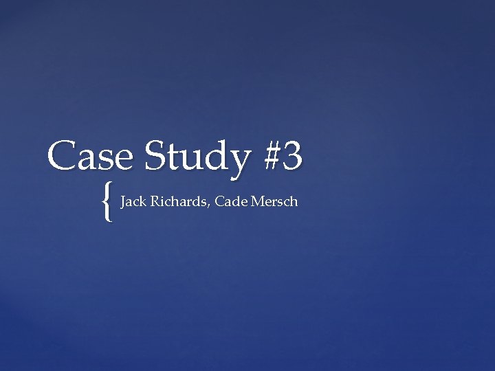 Case Study #3 { Jack Richards, Cade Mersch 