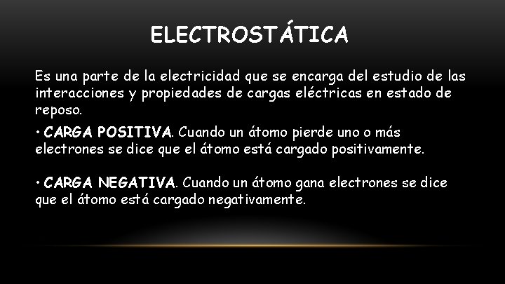 ELECTROSTÁTICA Es una parte de la electricidad que se encarga del estudio de las