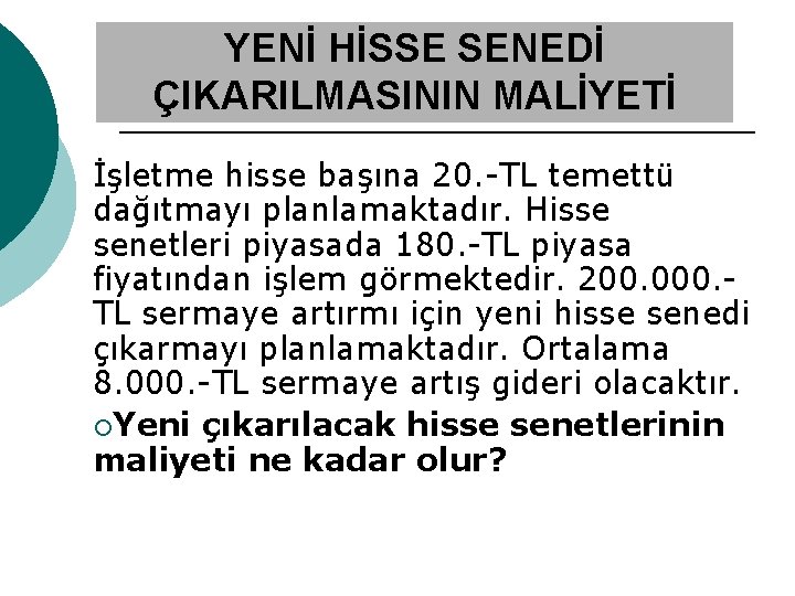 YENİ HİSSE SENEDİ ÇIKARILMASININ MALİYETİ İşletme hisse başına 20. -TL temettü dağıtmayı planlamaktadır. Hisse