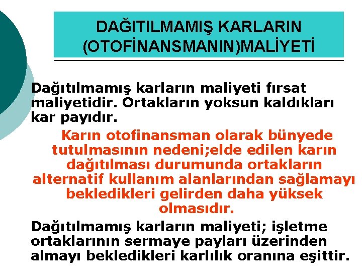 DAĞITILMAMIŞ KARLARIN (OTOFİNANSMANIN)MALİYETİ Dağıtılmamış karların maliyeti fırsat maliyetidir. Ortakların yoksun kaldıkları kar payıdır. Karın