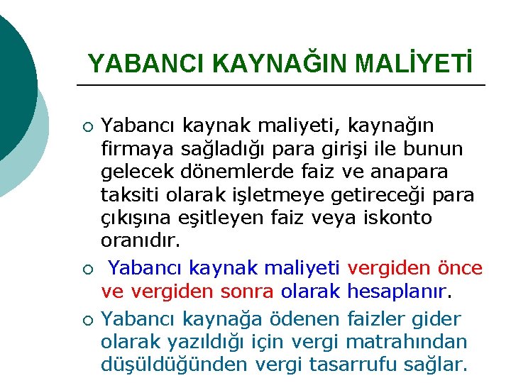 YABANCI KAYNAĞIN MALİYETİ ¡ ¡ ¡ Yabancı kaynak maliyeti, kaynağın firmaya sağladığı para girişi