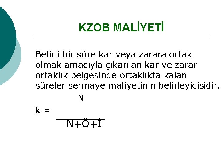 KZOB MALİYETİ Belirli bir süre kar veya zarara ortak olmak amacıyla çıkarılan kar ve