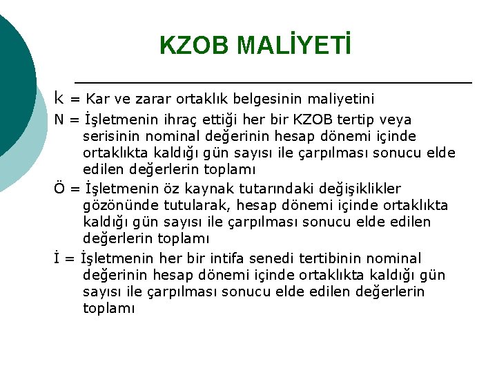 KZOB MALİYETİ k = Kar ve zarar ortaklık belgesinin maliyetini N = İşletmenin ihraç