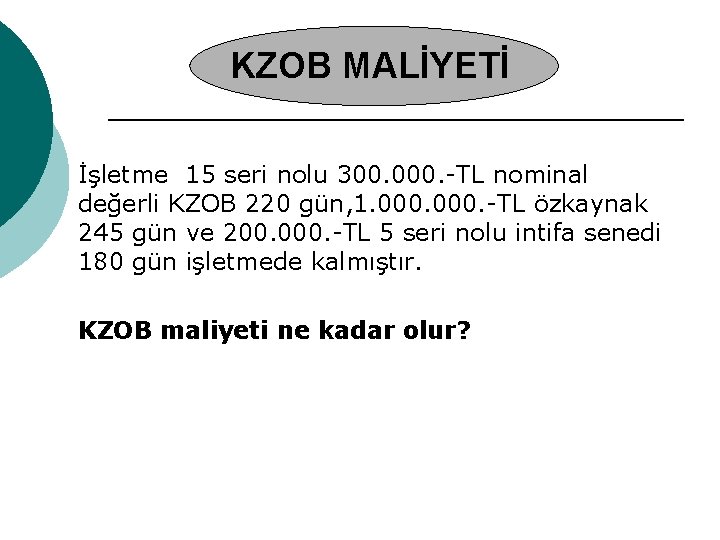 KZOB MALİYETİ İşletme 15 seri nolu 300. 000. -TL nominal değerli KZOB 220 gün,