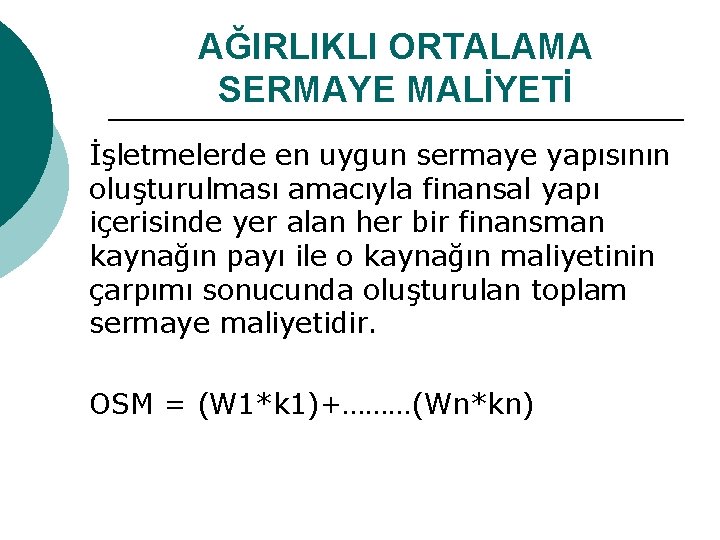 AĞIRLIKLI ORTALAMA SERMAYE MALİYETİ İşletmelerde en uygun sermaye yapısının oluşturulması amacıyla finansal yapı içerisinde