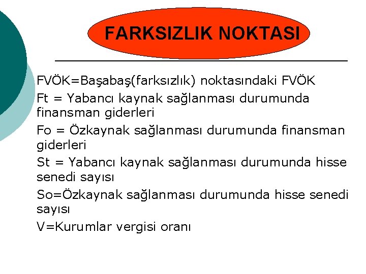 FARKSIZLIK NOKTASI FVÖK=Başabaş(farksızlık) noktasındaki FVÖK Ft = Yabancı kaynak sağlanması durumunda finansman giderleri Fo